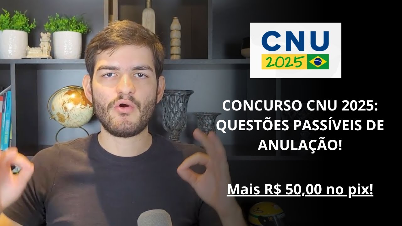 CONCURSO CNU 2025 - QUESTÕES PASSÍVEIS DE ANULAÇÃO, RECURSO ADMINISTRATIVO E R$50,00 NO SEU PIX!