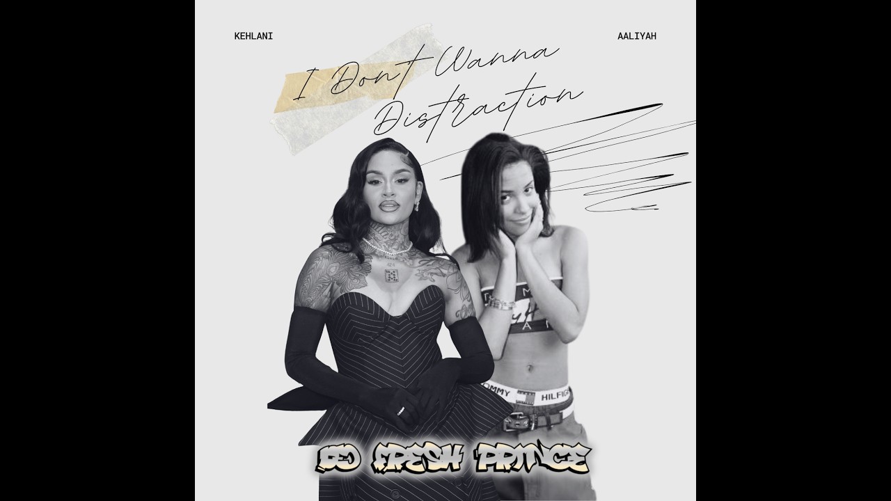 Kehlani x Aaliyah - I Don't Wanna Distraction (DJ Fresh Prince 90s R&B Blend) [Dirty]