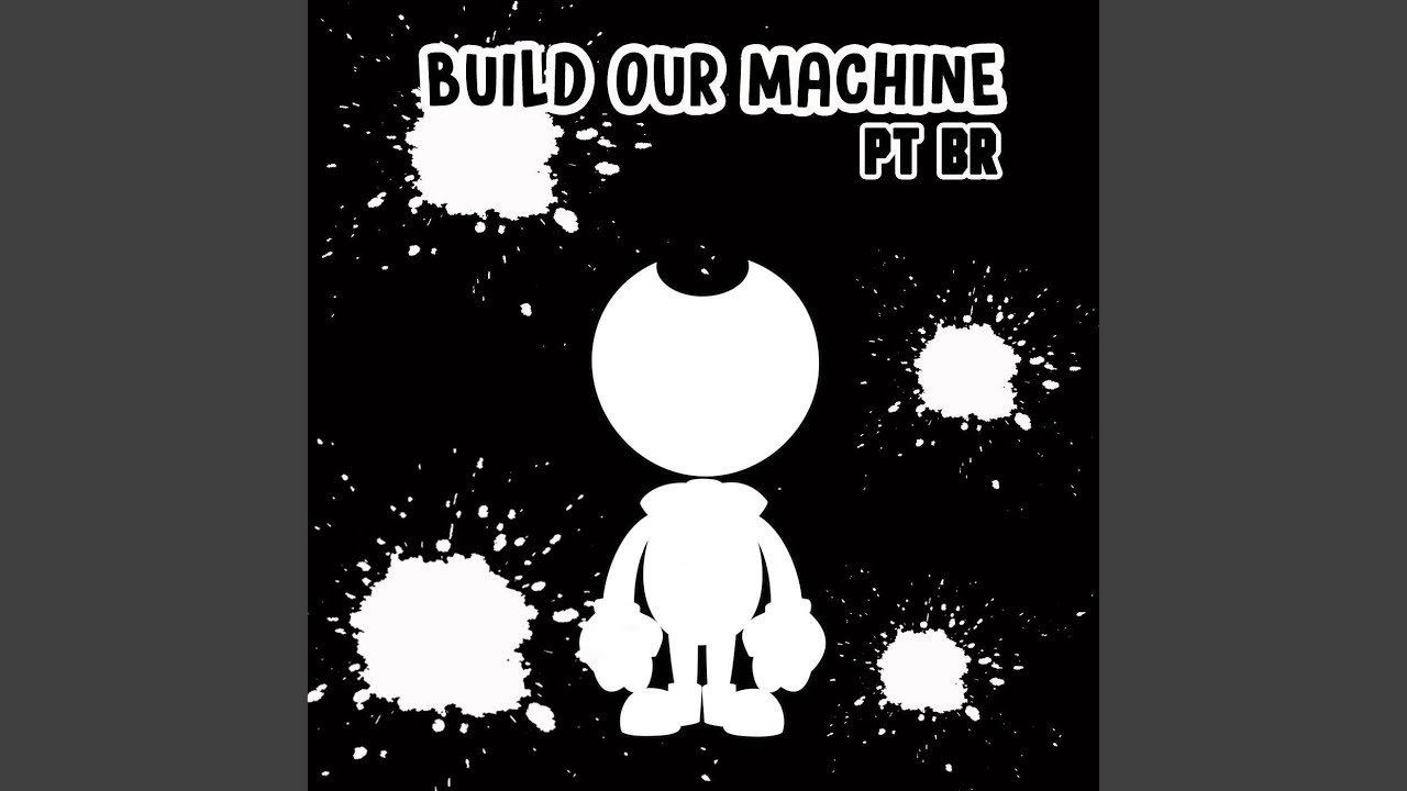 Build Our Machine (Pt Br)