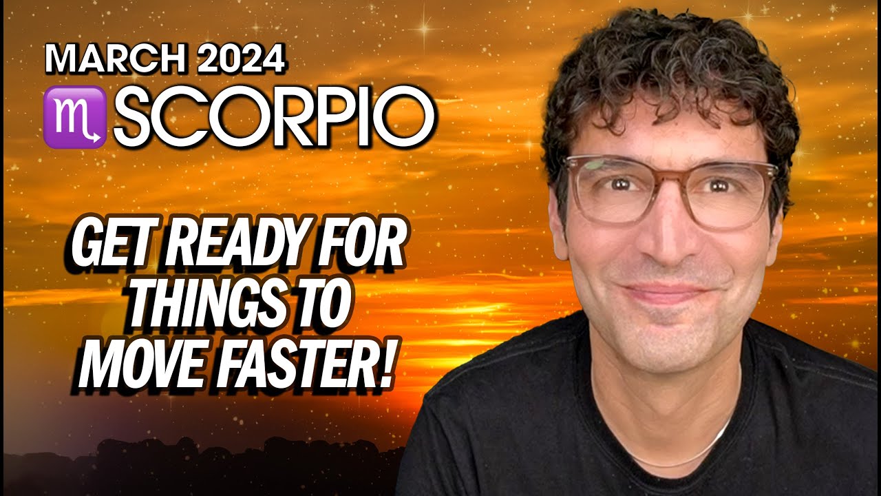 Scorpio March 2024: Get Ready for Things to Move Faster!