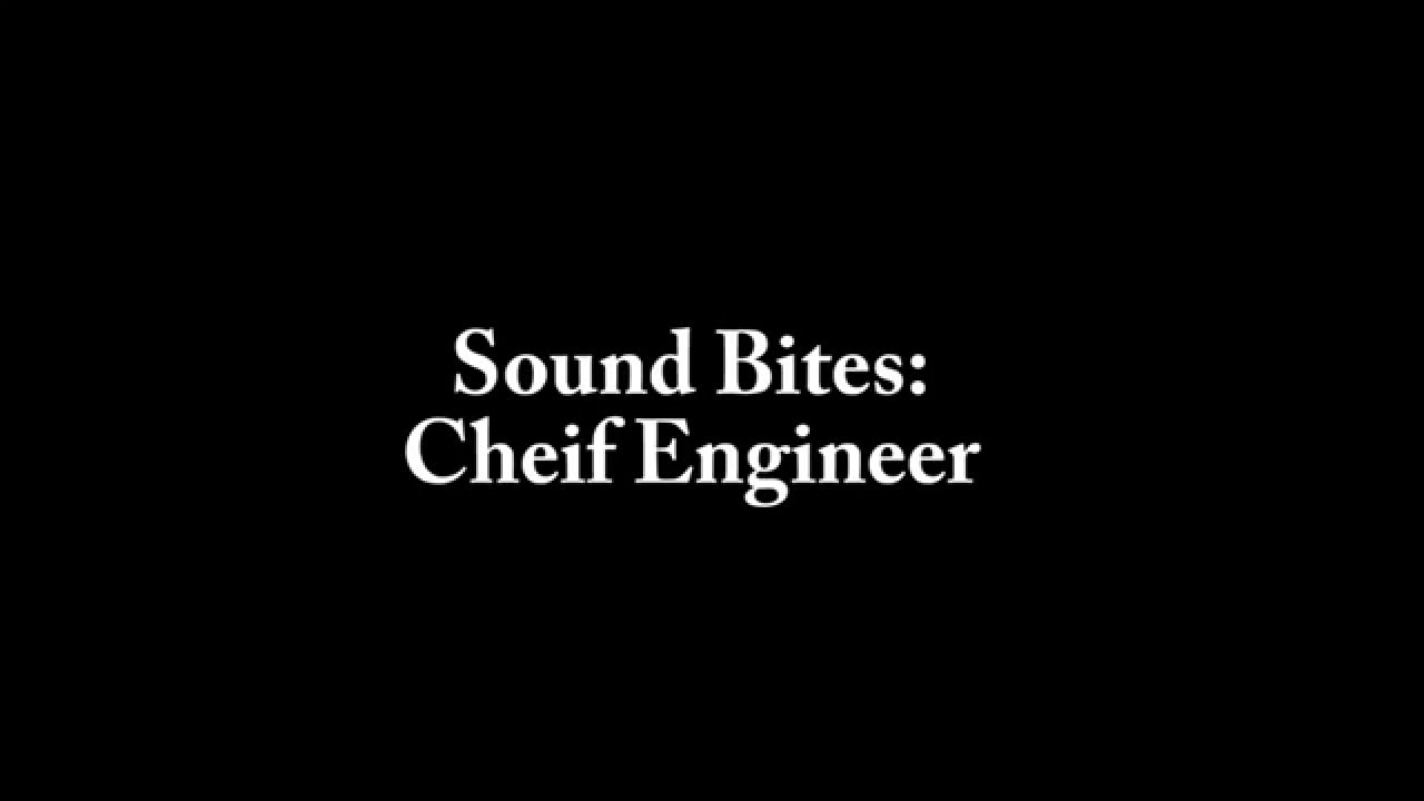 Sound Bites: Chief Engineer