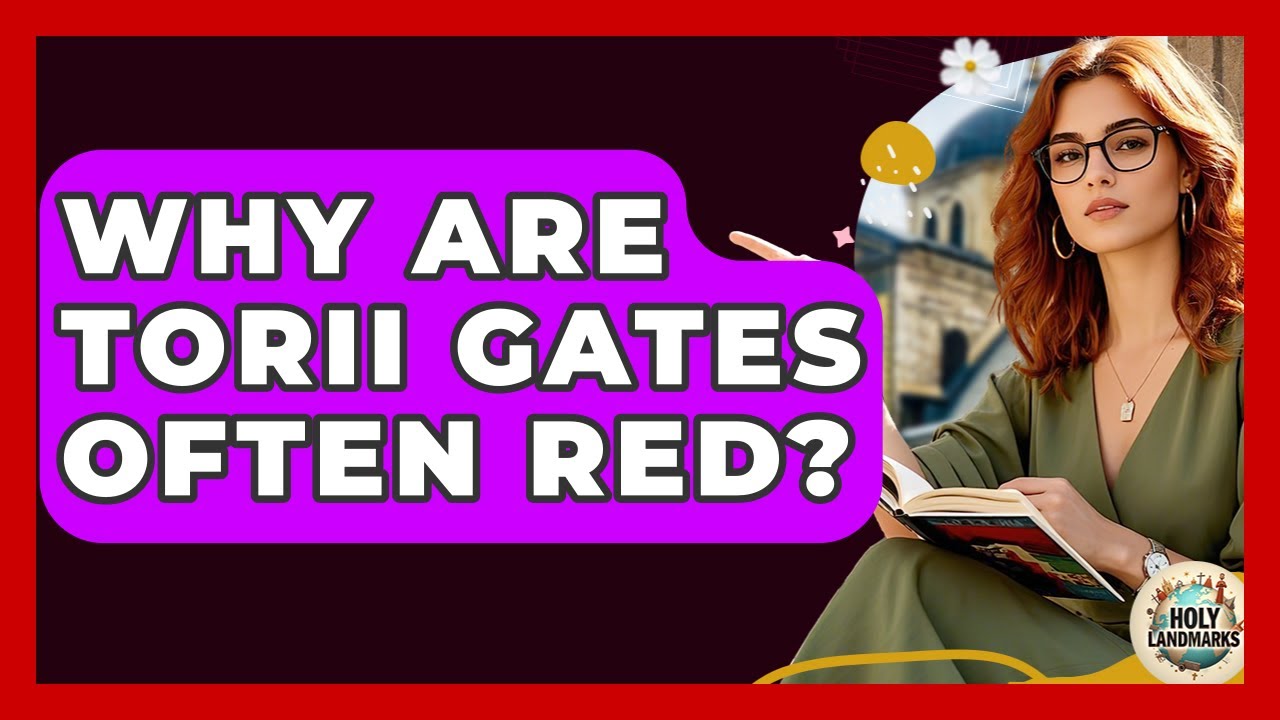 Why Are Torii Gates Often Red? - Holy Landmarks
