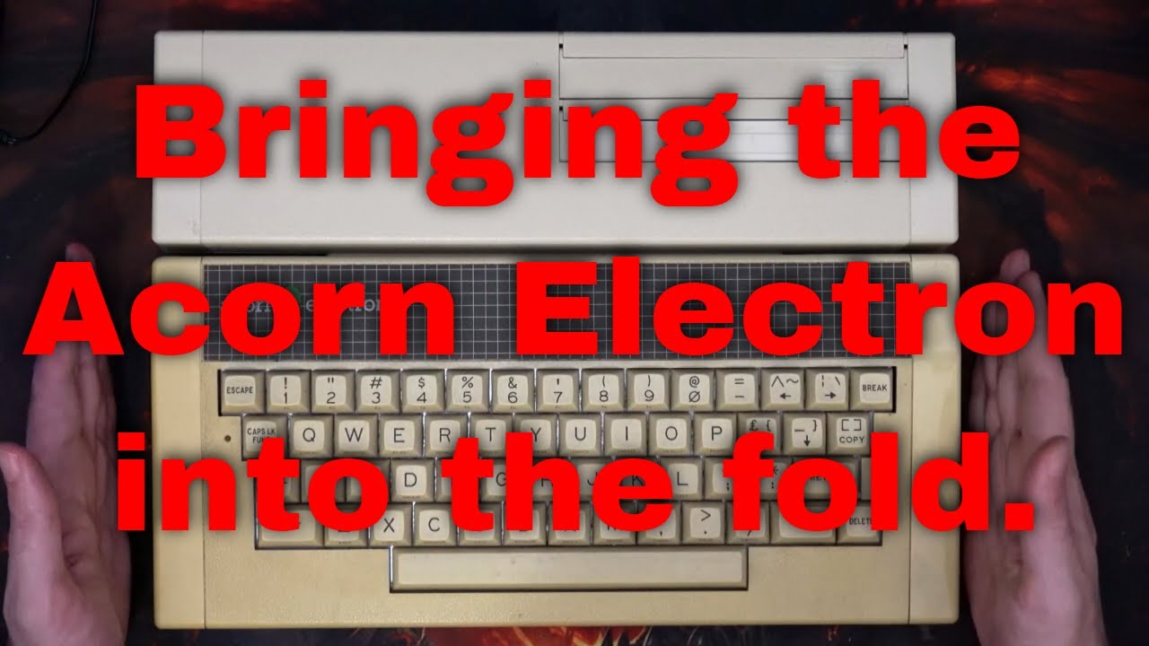 Bringing the Acorn Electron into the fold.