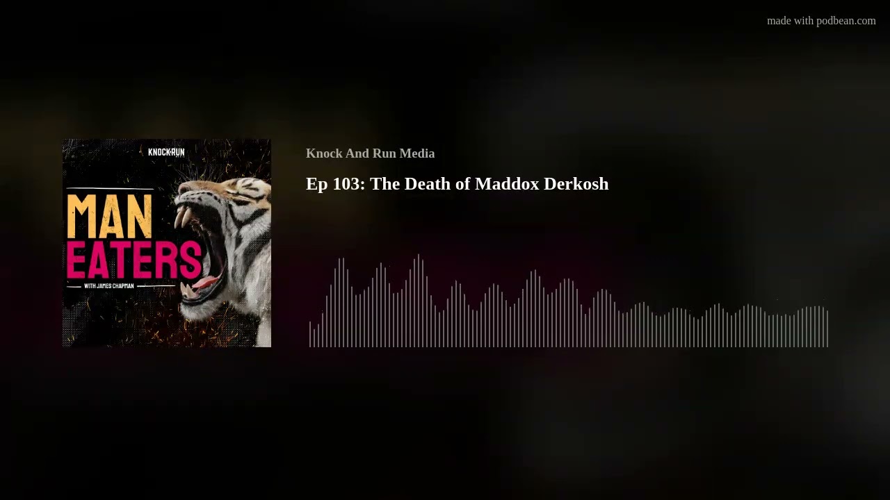 Ep 103: The Death of Maddox Derkosh