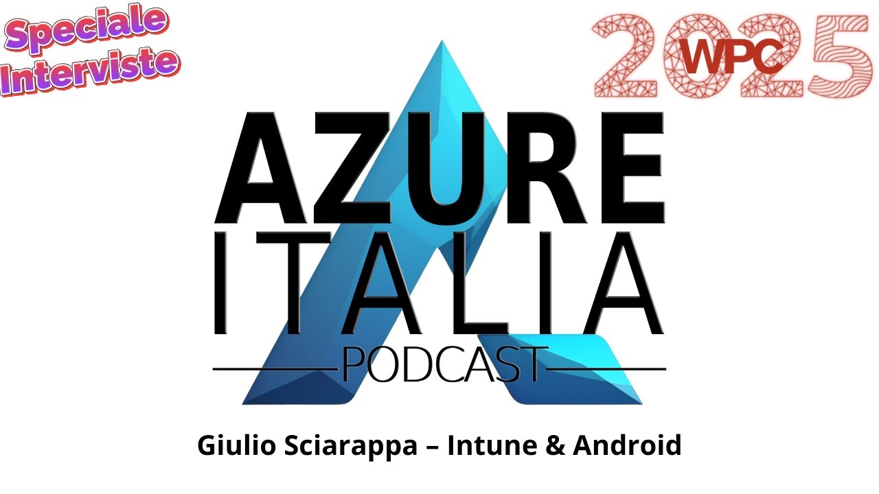 Azure Italia Podcast @ WPC 2025 - Giulio Sciarappa Intune & Android