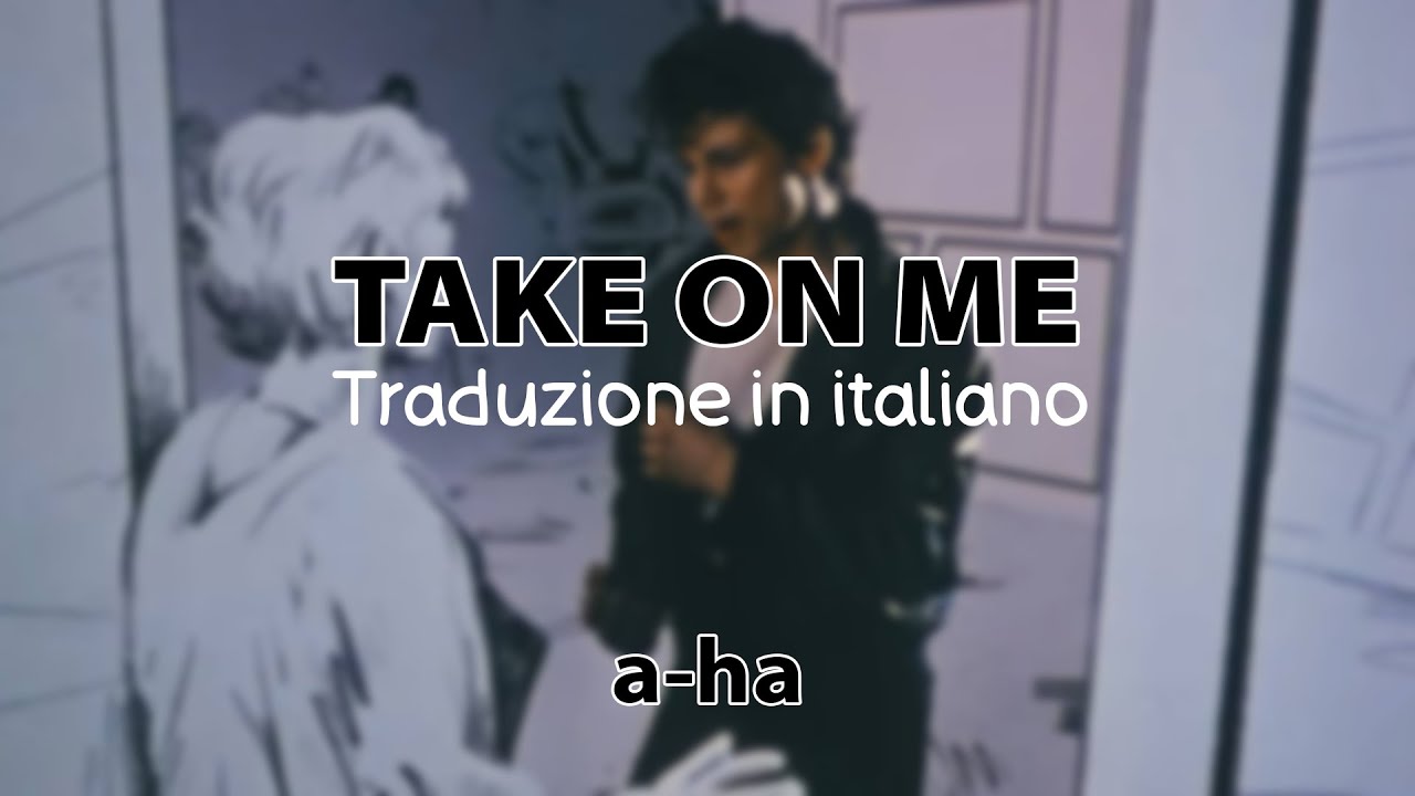a ha - Take On Me TRADUZIONE ITA