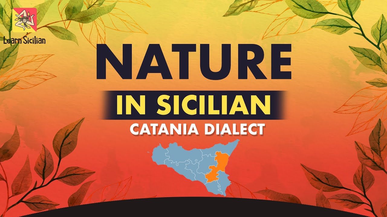 Learn Sicilian - 'A Natura ( Nature ) in the Catanian dialect - Imparare il Siciliano