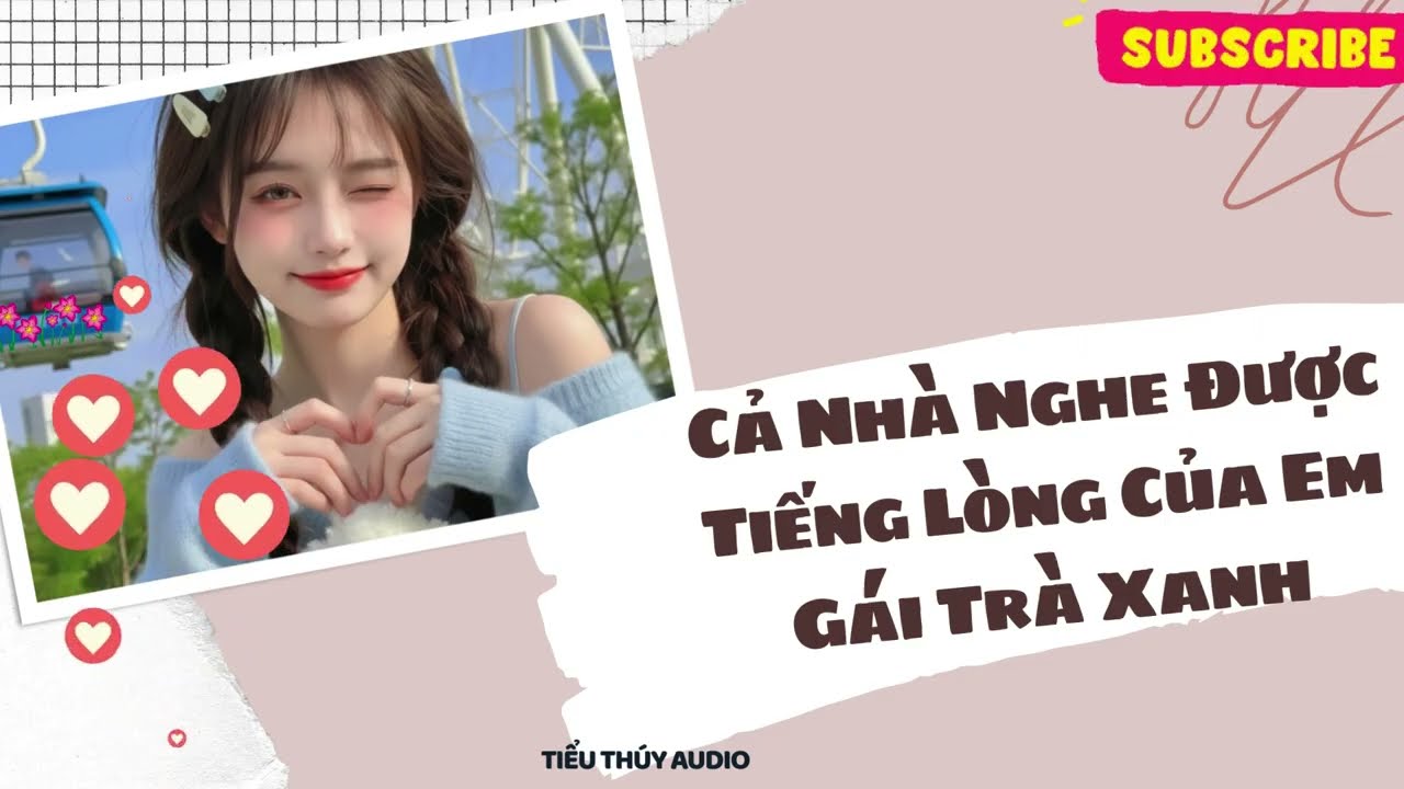 Cả Nhà Nghe Được Tiếng Lòng Của Em Gái Trà Xanh - Tiểu Thúy Audio