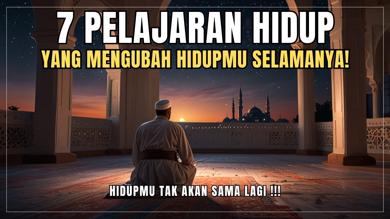 7 Pelajaran Hidup yang Sekali Dipahami Akan Mengubah Hidupmu Selamanya! | Filsafat Islam