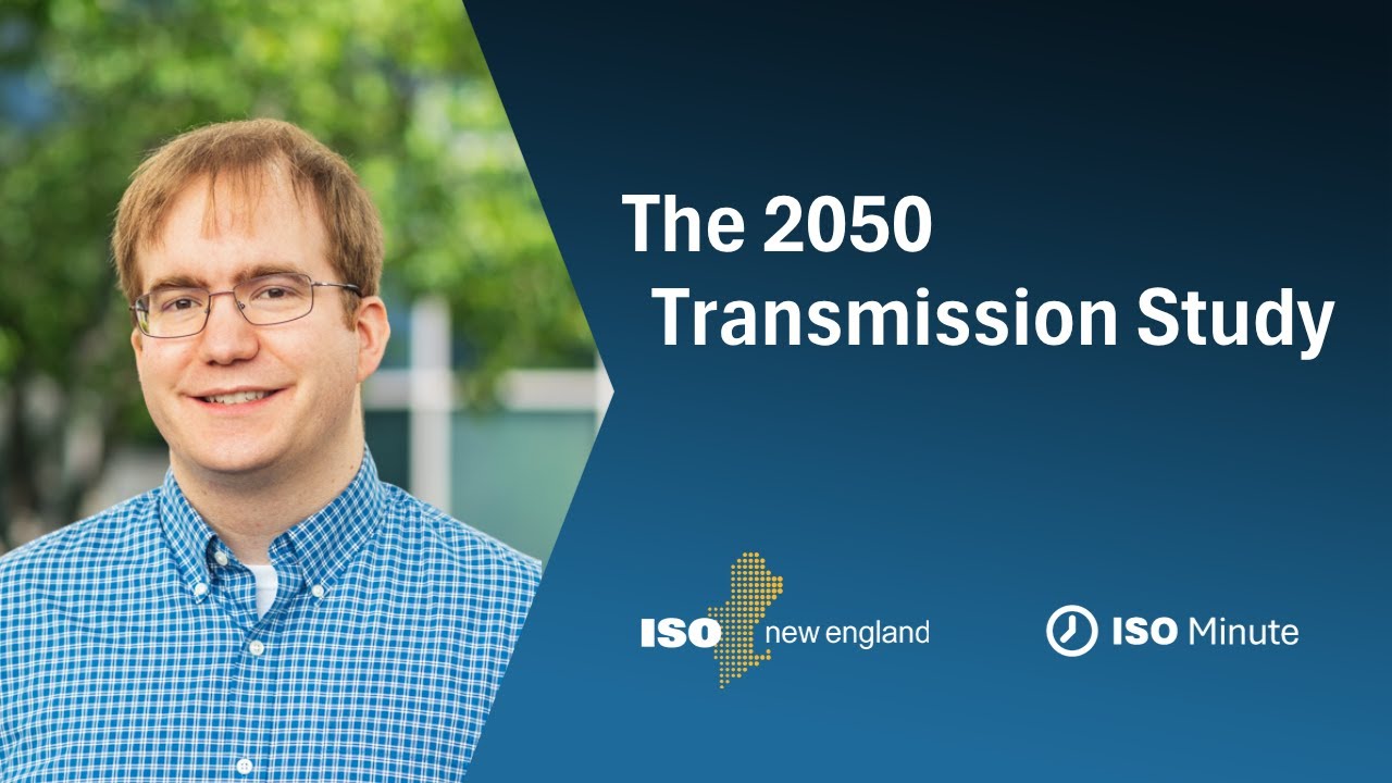 ISO Minute: A Study on New England&rsquo;s Long-Term Transmission Needs