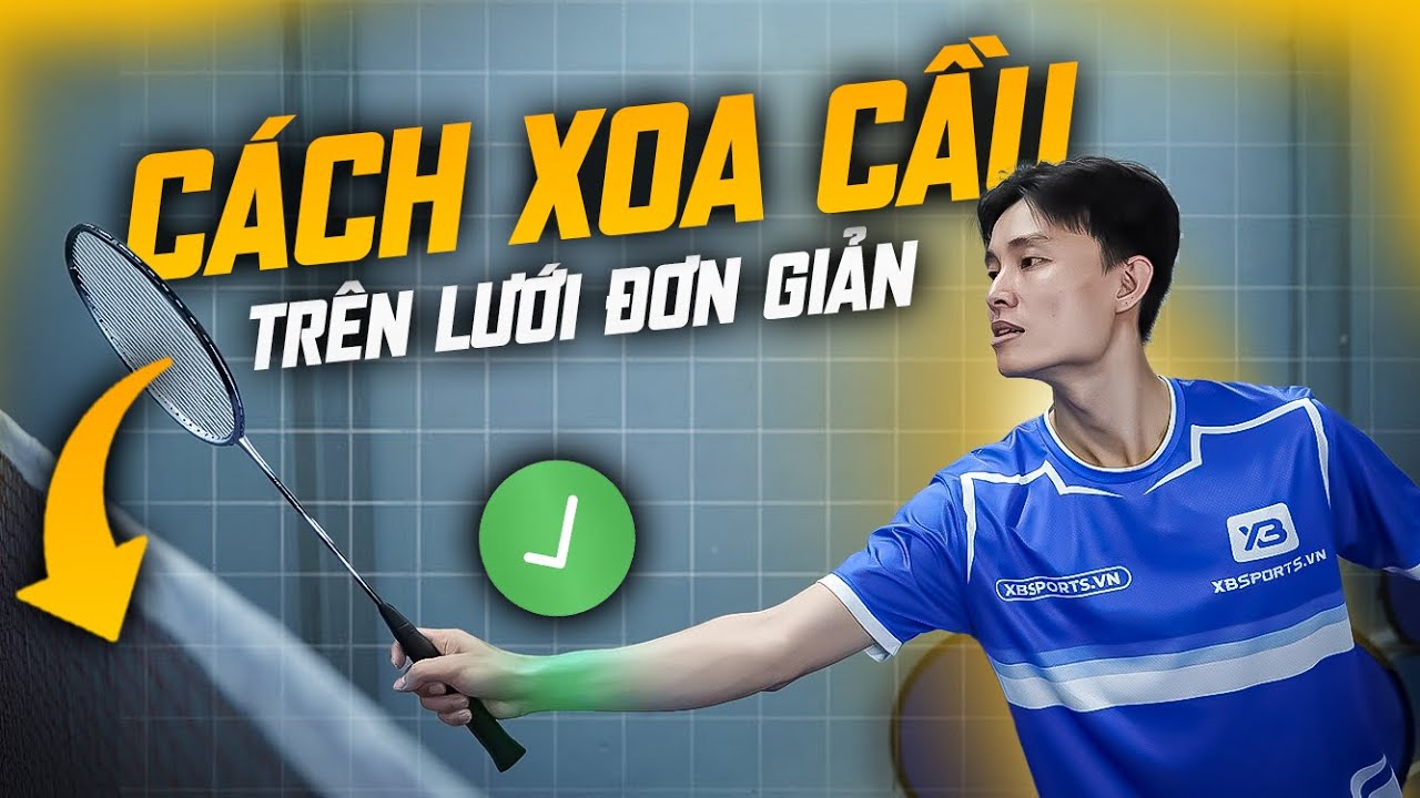 Hướng Dẫn Xoa Cầu Chuẩn Trong Cầu Lông – Nâng Cao Kỹ Năng Đánh Lưới