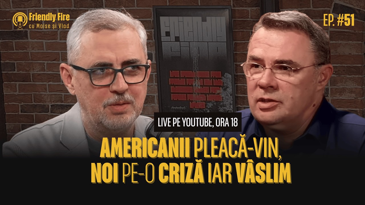 Americanii pleacă-vin, noi pe-o criză iar vâslim | Friendly Fire #51🎙️