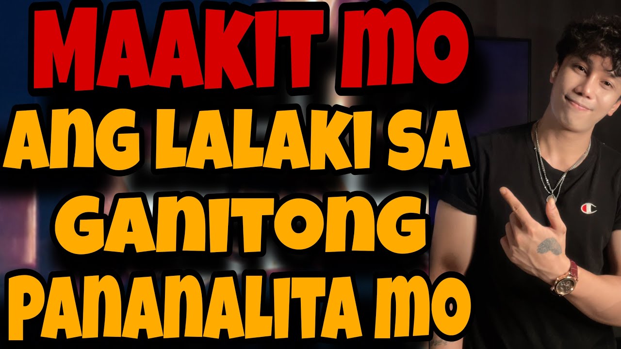 MAAKIT MO ANG LALAKI KAPAG GANITO KA MAG SALITA