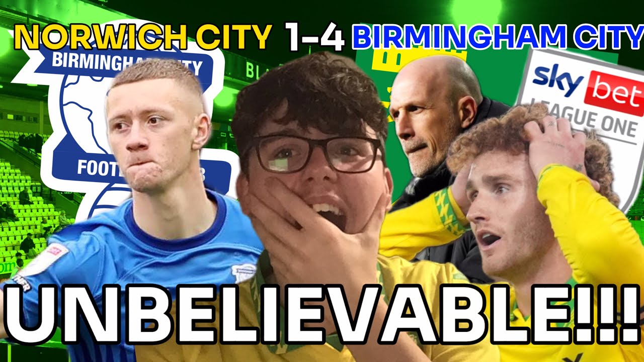 🚨UNBELIEVABLE LEAGUE ONE NEXT YEAR!!!🚨| NORWICH CITY 1-4 BIRMINGHAM CITY