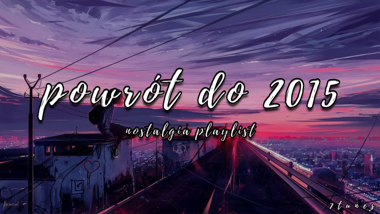 powr&oacute;t do 2015 *nostalgia playlist edycja Polska*