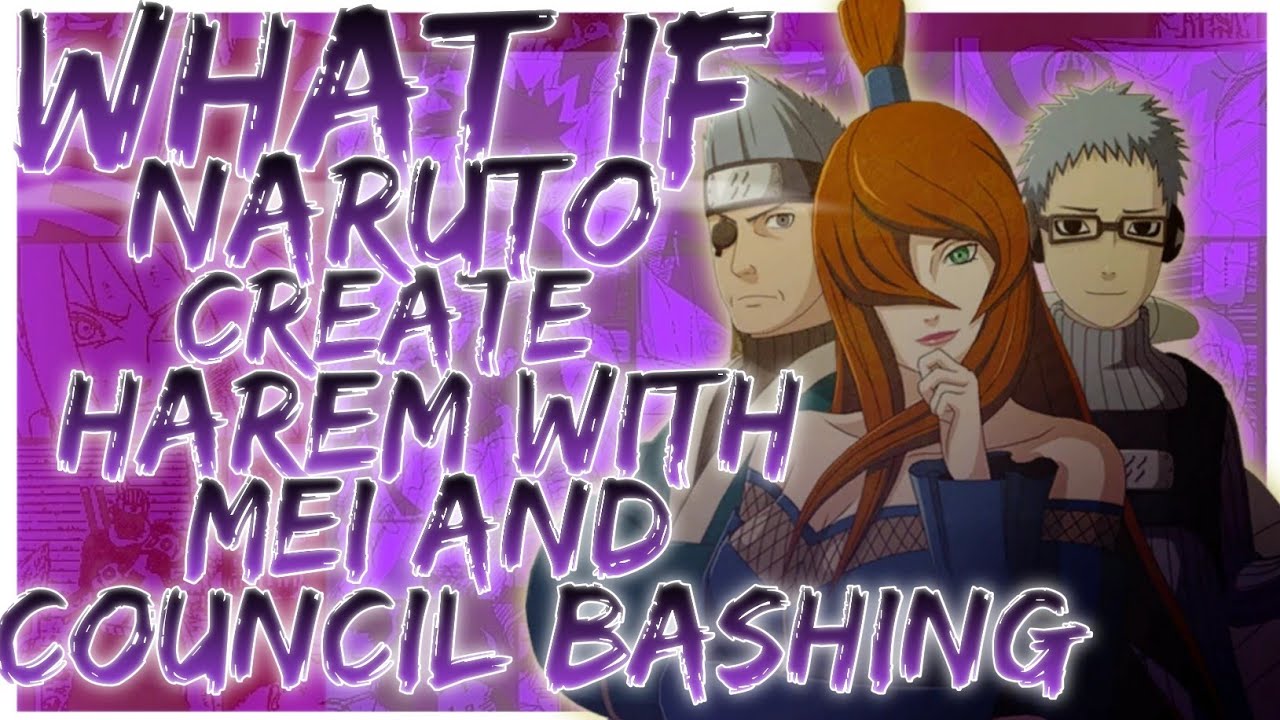 what if naruto create harem with mei and council bashing