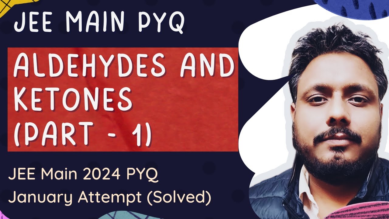 Aldehydes and Ketones (Part 1) | JEE Main 2024 January attempt PYQ solved | JEE Chemistry