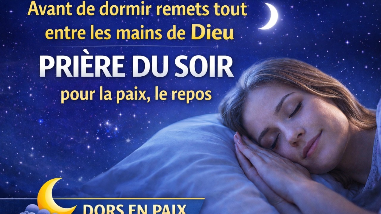 Avant de dormir remets tout entre les mains de Dieu Prière du soir pour la paix, le repos