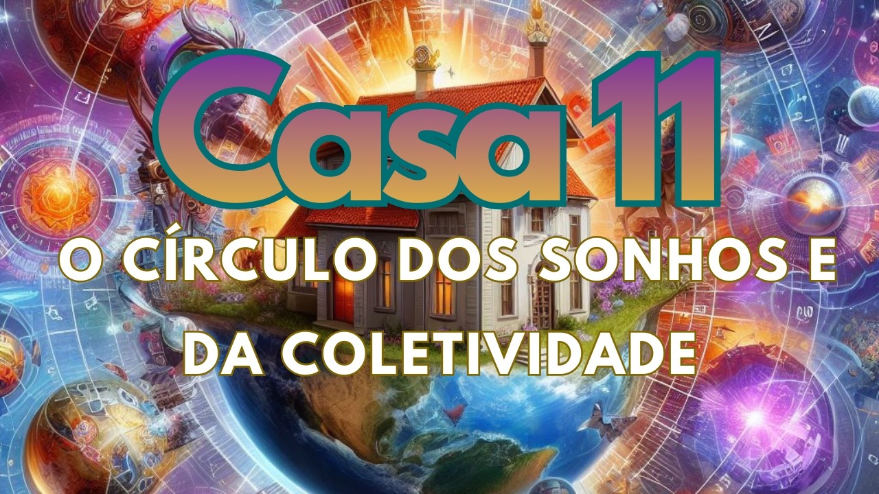 11ª Casa – O Círculo dos Sonhos e da Coletividade