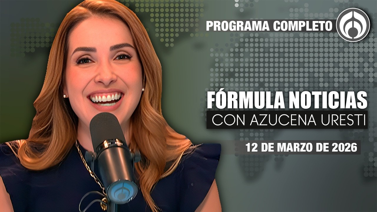 En Vivo | Fórmula Noticias con Azucena Uresti | Jueves 12/03/26