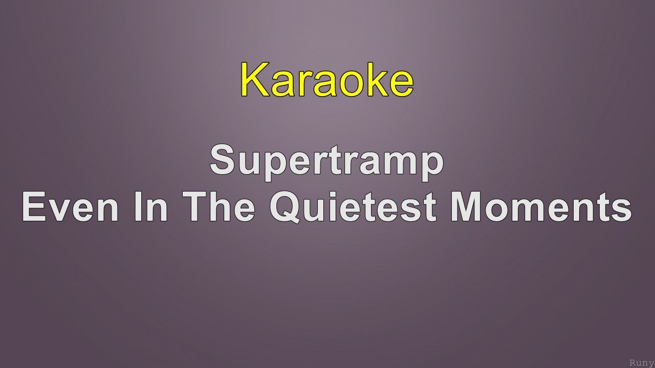 Supertramp - Even In The Quietest Moments - Karaoke