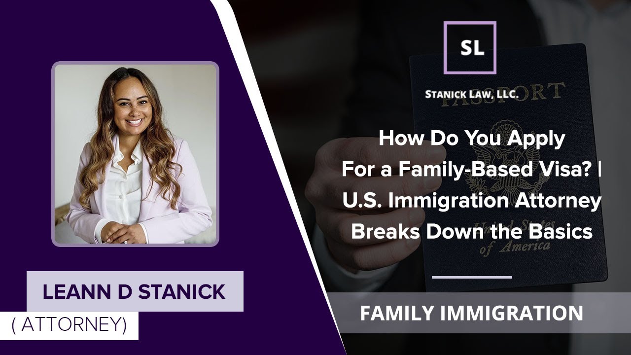 How Do You Apply For a Family-Based Visa? | Immigration Attorney Breaks Down the Basics