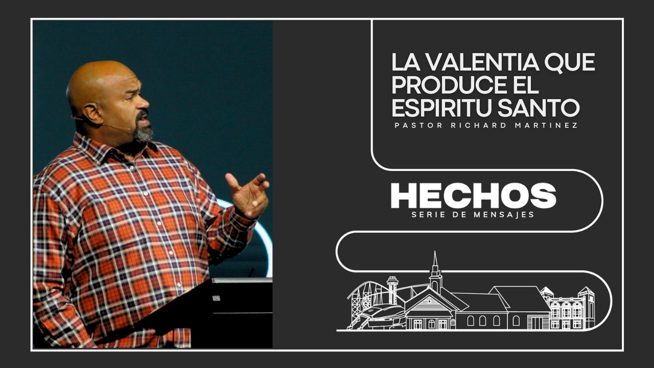 Serie: Hechos | Mensaje: La valentia que produce el Espiritu Santo