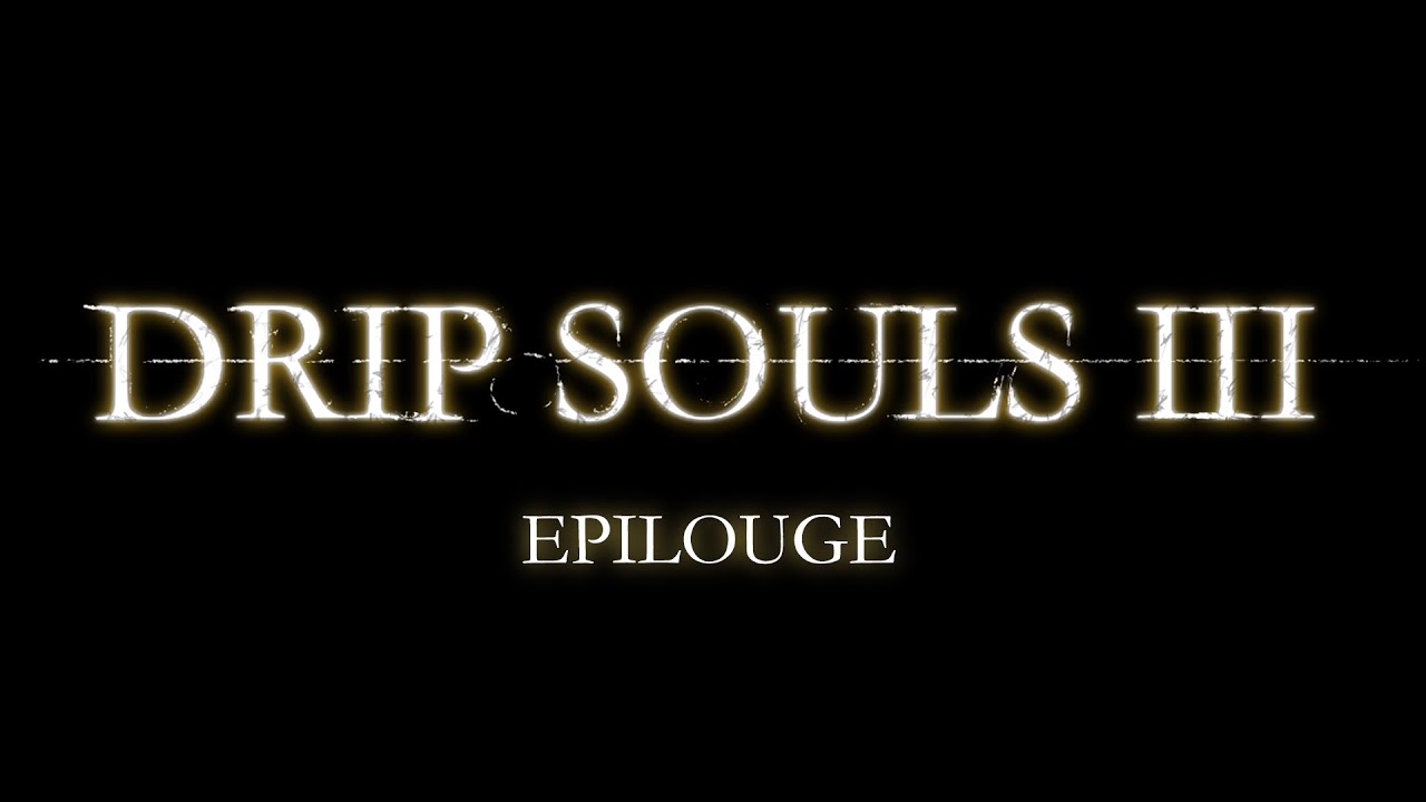 Drip Souls III: The End Of Drip Souls III