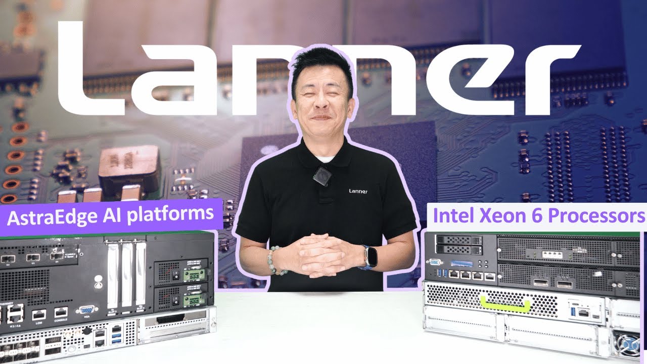 Product Insight EP104: Lanner's Next Generation of Edge AI Platforms Powered by Intel® Xeon® 6 CPU