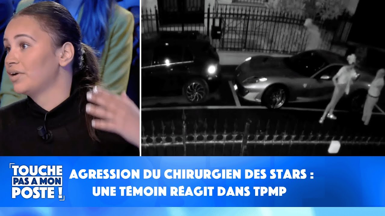 Agression du chirurgien des stars : une témoin réagit dans TPMP !