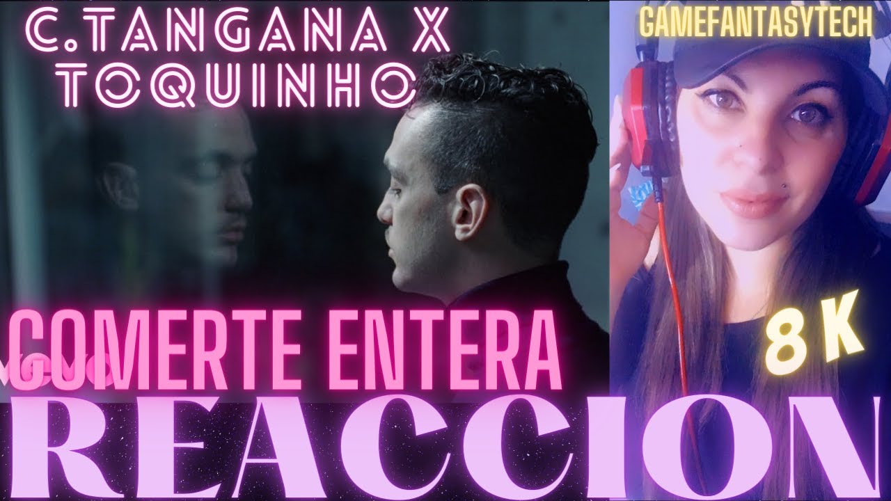 C. Tangana, Toquinho - Comerte Entera - REACCION