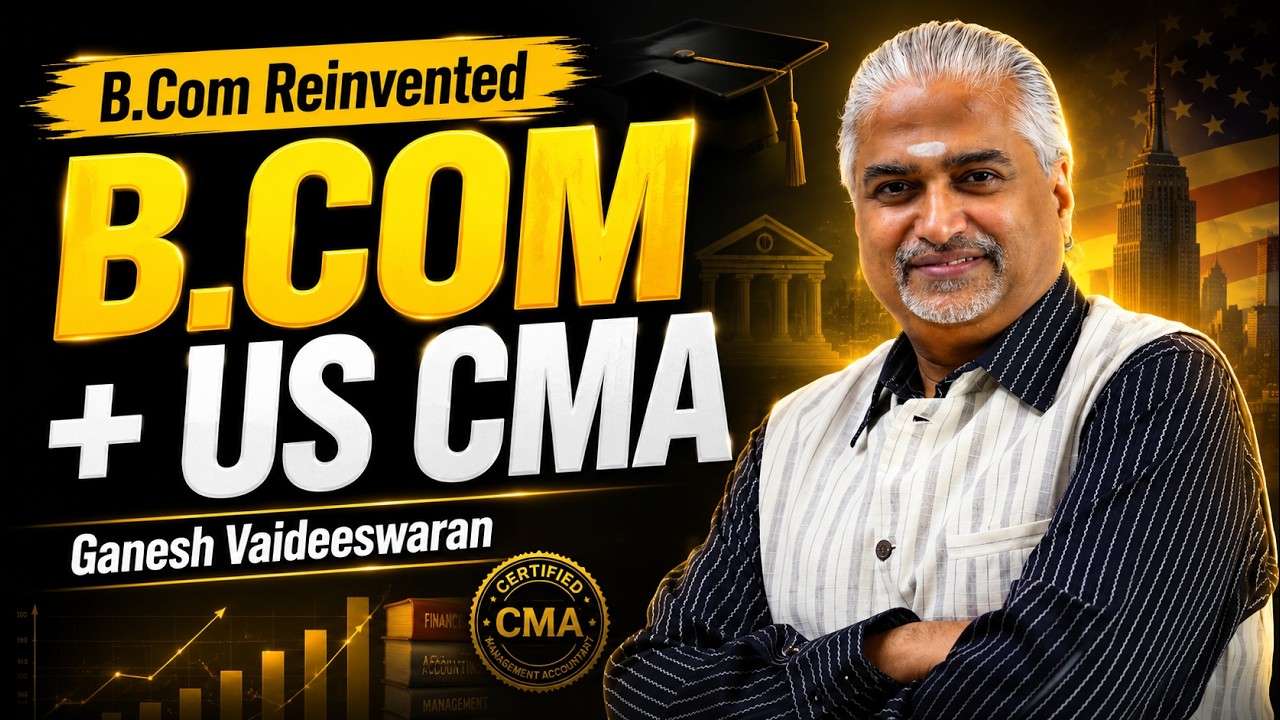 B.Com Reinvented - B.Com + US CMA | Ganesh Vaideeswaran