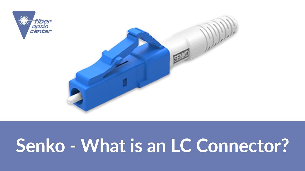 What is an LC Fiber Optic Connector? - Senko LC Connectors Available from Fiber Optic Center