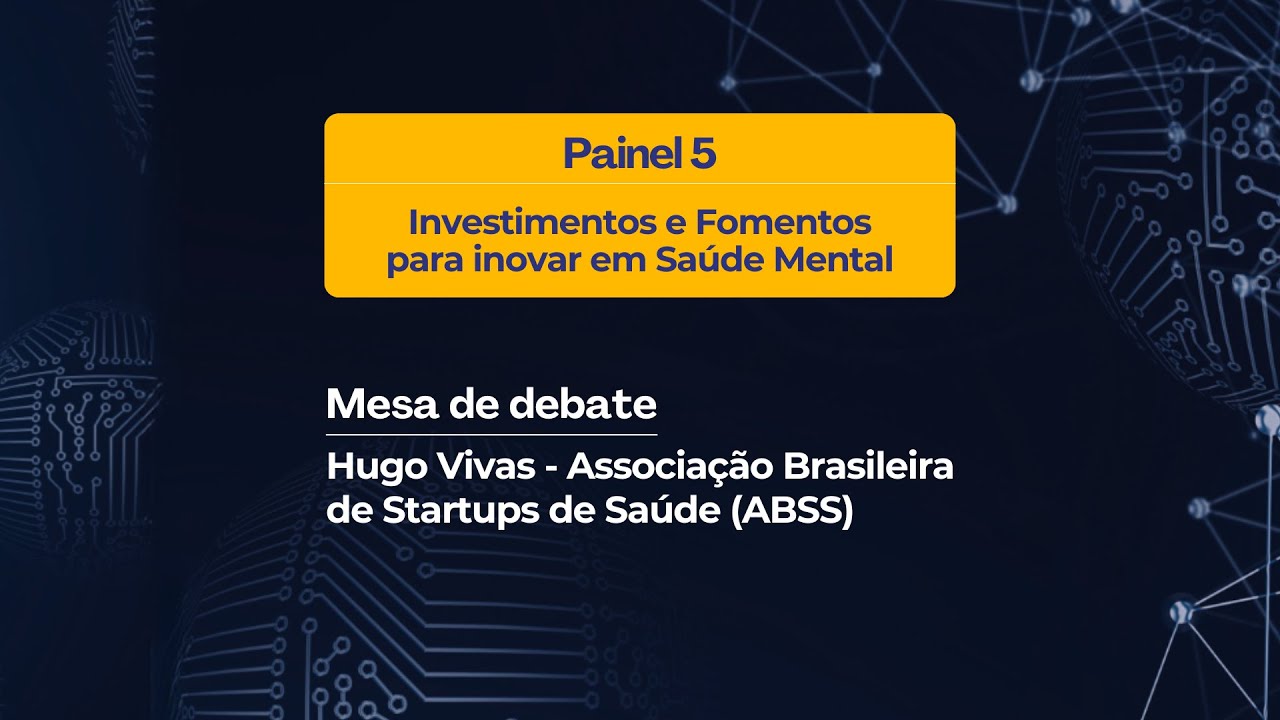 Summit Saúde Mental Digital: Palestra Hugo Vivas (Associação Brasileira de Startups de Saúde - ABSS)