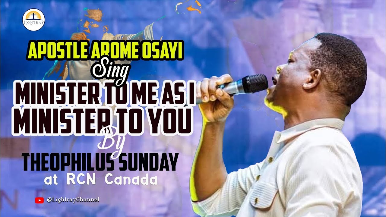 APOSTLE AROME SINGS MINISTER TO ME AS I MINISTER TO YOU BY THEOPHILUS SUNDAY Prayer Charge