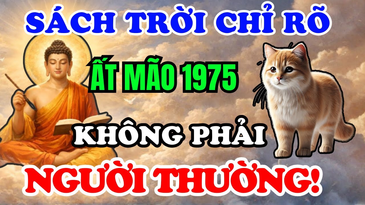 Ất Mão 1975–Cuộc Đời Khổ Vì Có Căn Trả Nghiệp, Nhưng Hậu Vận Là Đại Phúc Nếu Hiểu Được 7 Điều Này!