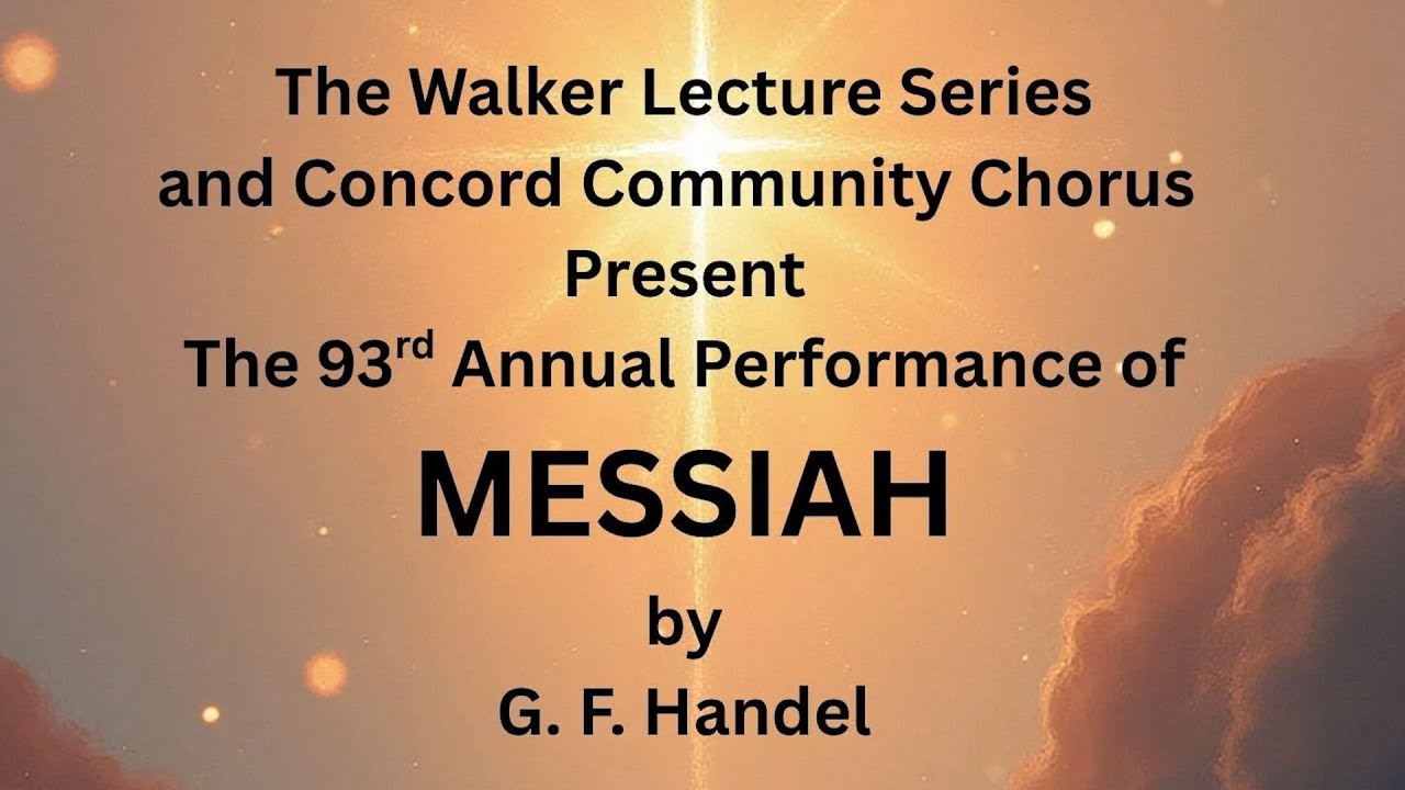 Handel's Messiah - The Walker Lecture Series and Concord Community Chorus - Part 1
