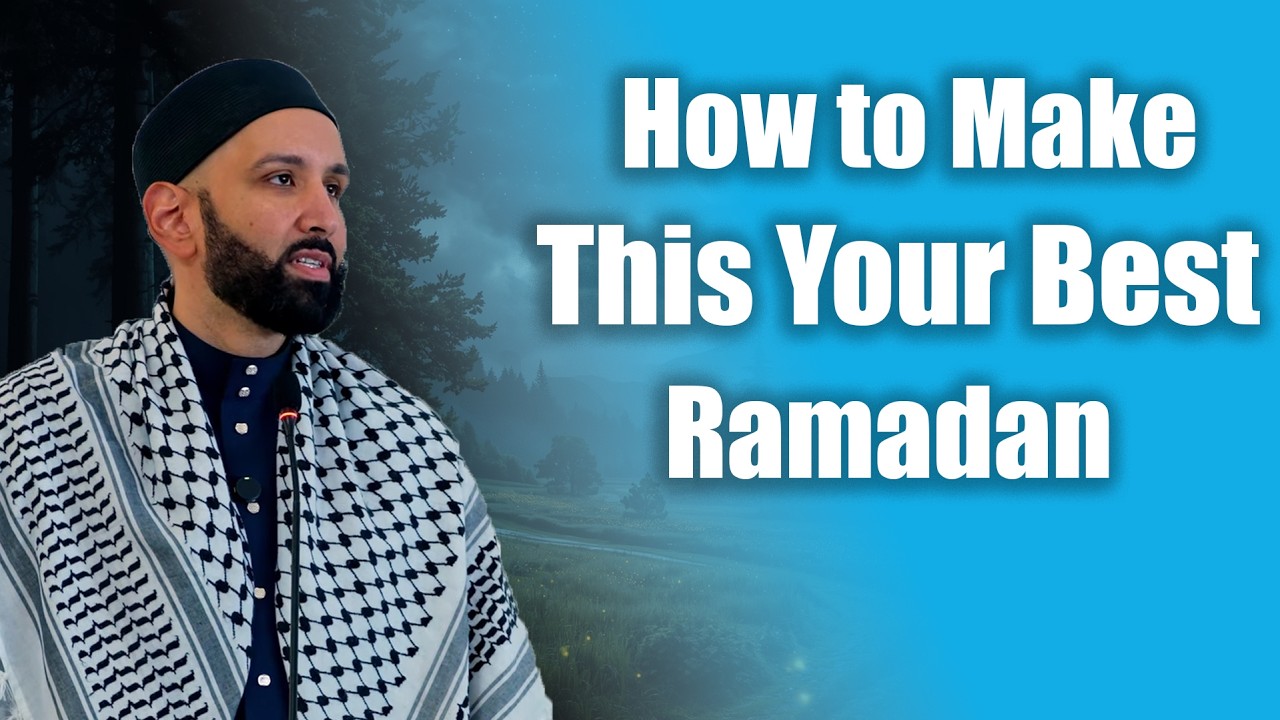 How to Make This Your Best Ramadan - Dr. Omar Suleiman