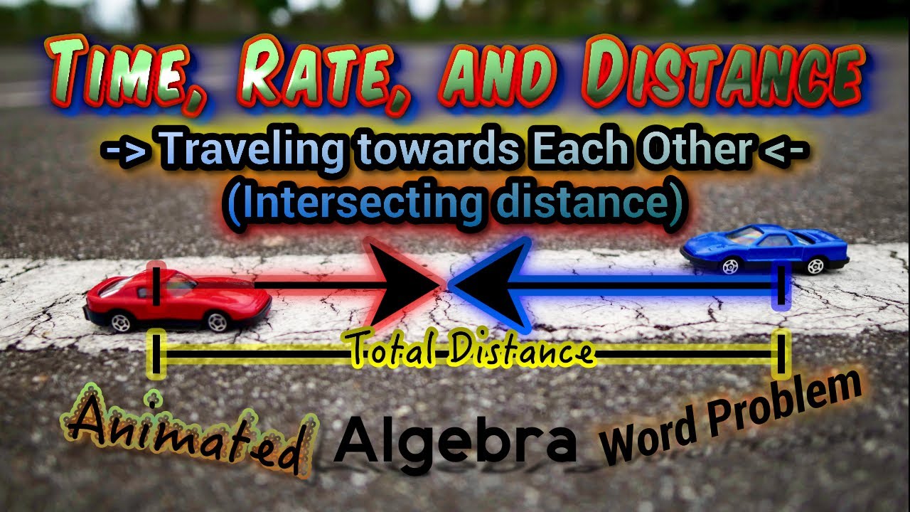 Time, Rate, and Distance (Traveling Towards Each Other, Intersecting Distance)