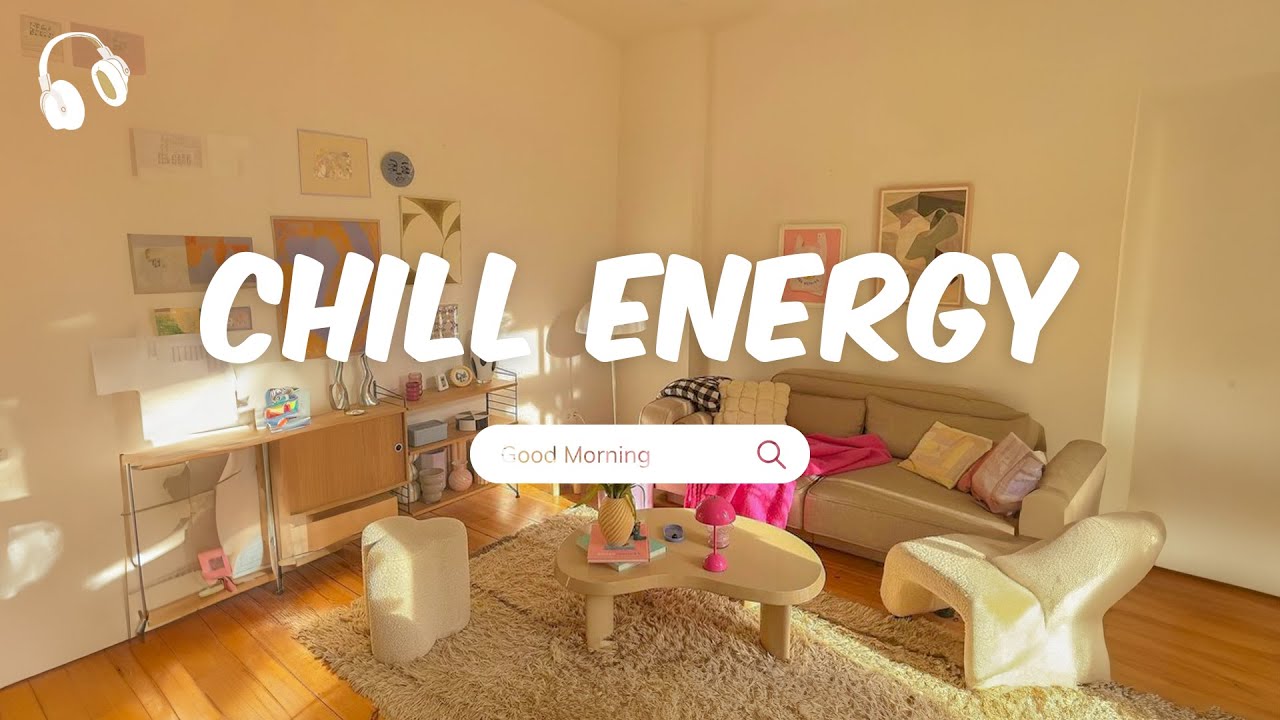 Chill Energy 🌻 Soft Chill Music Playlist For Calm Focus