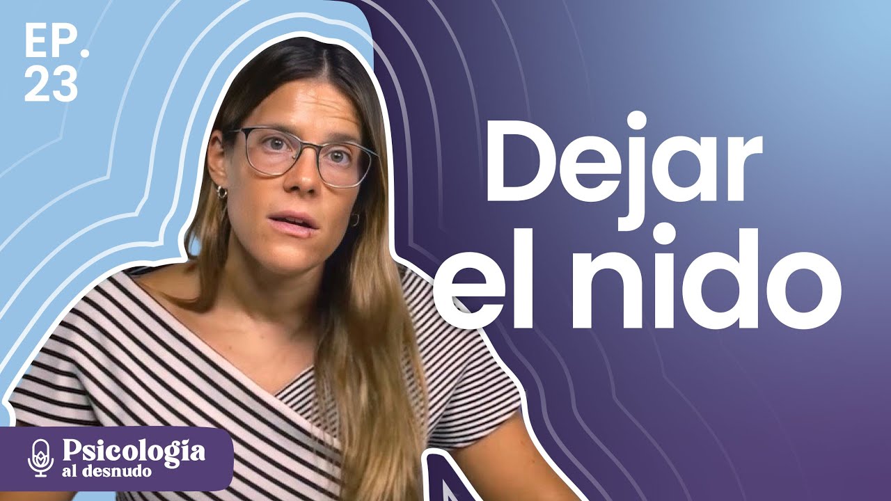 Emancipaci&oacute;n e independencia: es hora de irme de casa | Psicolog&iacute;a al Desnudo | T3 E23