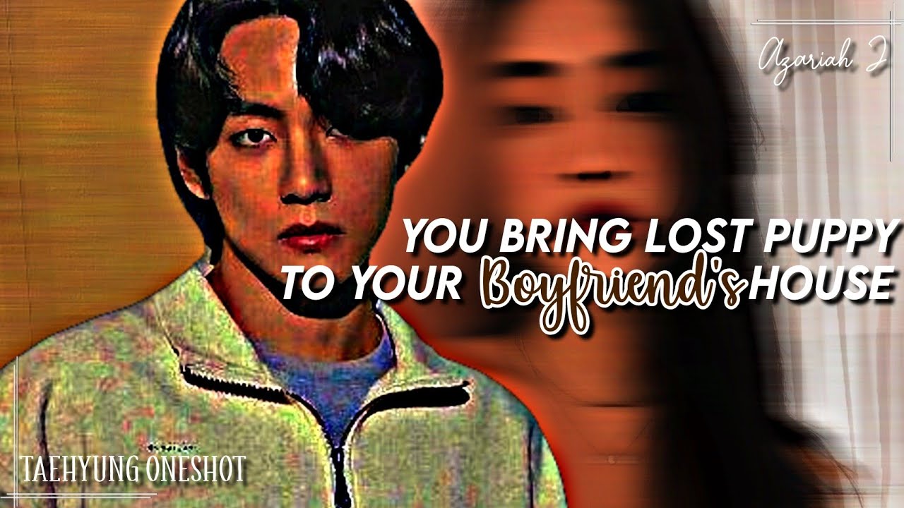 𝘠𝘰𝘶 𝘣𝘳𝘪𝘯𝘨 𝘭𝘰𝘴𝘵 𝘱𝘶𝘱𝘱𝘺 𝘵𝘰 𝘺𝘰𝘶𝘳 𝘮𝘢𝘧𝘪𝘢'𝘴 𝘣𝘰𝘺𝘧𝘳𝘪𝘦𝘯𝘥 𝘩𝘰𝘶𝘴𝘦 || 𝘛𝘢𝘦𝘩𝘺𝘶𝘯𝘨 𝘖𝘯𝘦𝘴𝘩𝘰𝘵 ||