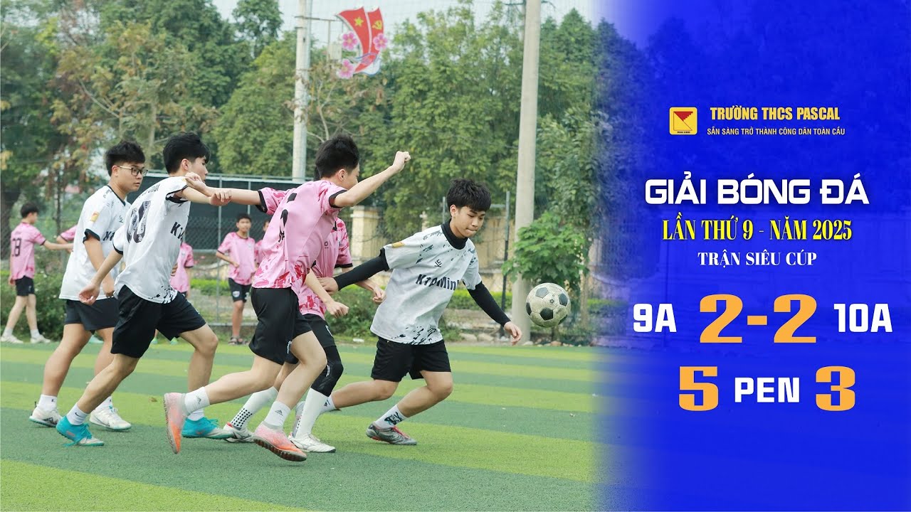 ⚽ LỚP 10A 2️⃣ - 2️⃣ LỚP 9A ⚽ SIÊU CÚP PASCAL - MINH TRÍ NĂM 2025