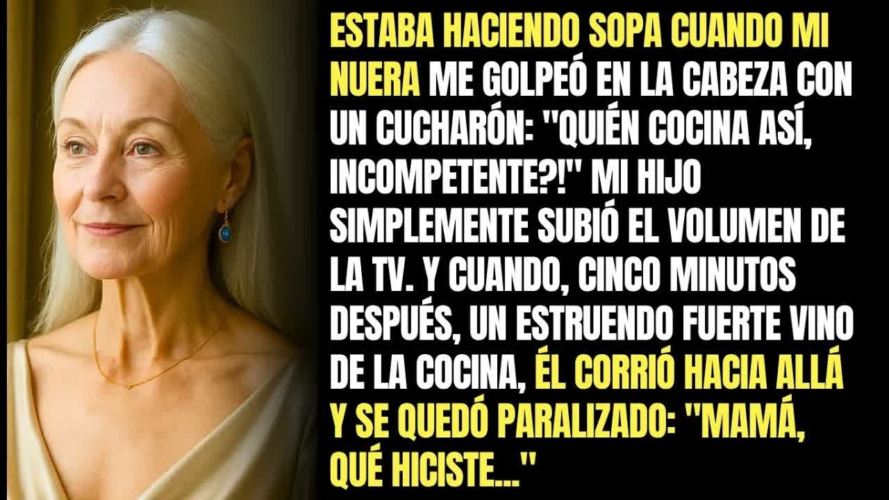 Estaba Haciendo Sopa Cuando Mi Nuera Me Golpeó En La Cabeza Con Un Cucharón： ＂Quién Cocina Así...