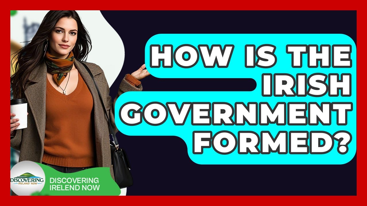 How Is The Irish Government Formed? - Discovering Ireland Now