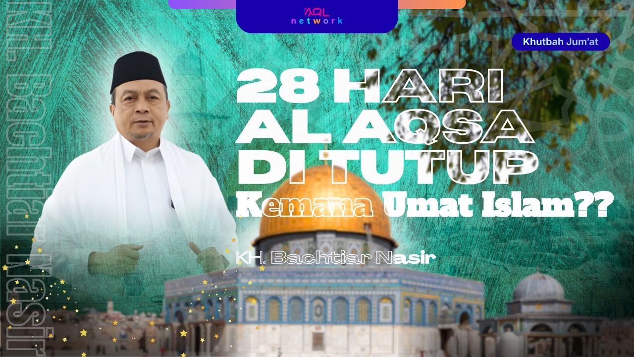 Khutbah Jum'at 28 Hari Al Aqsa di Tutup, Kemana Umat Islam ? | KH. Bachtiar Nasir
