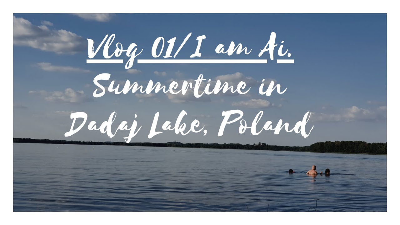 Vlog 01 / I am Ai. Summertime in Lake Dadaj, Poland.