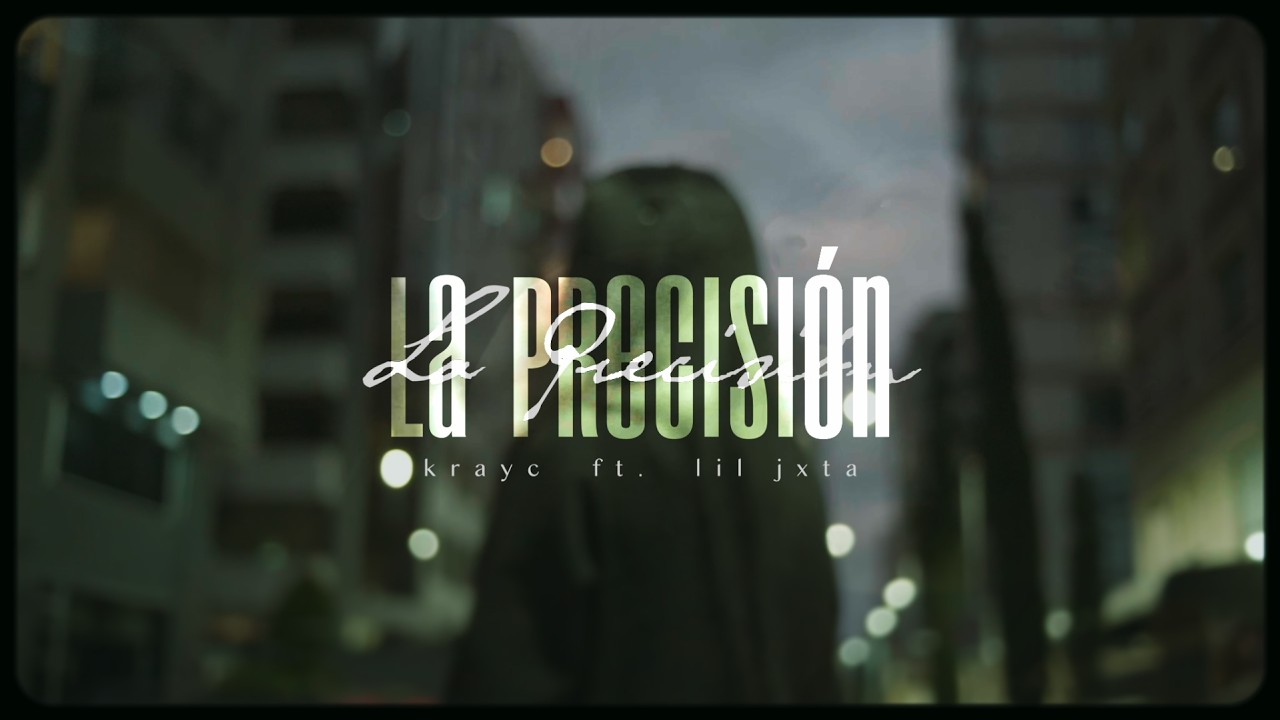 LA PRECISIÓN -  KRAYC FT. LIL JXTA (VIDEO OFICIAL)
