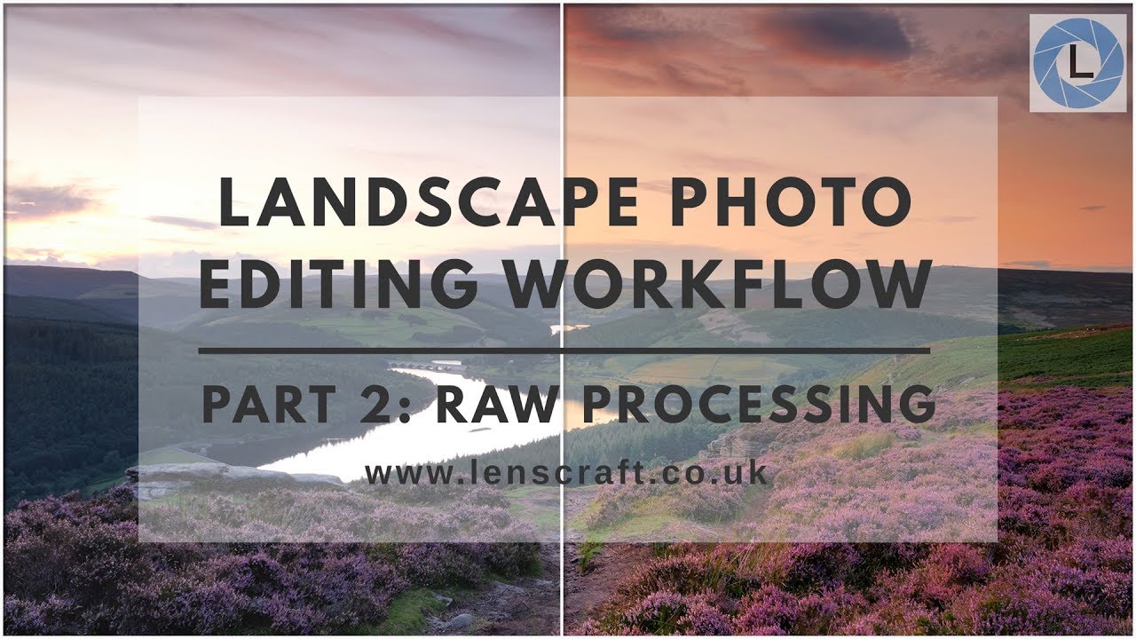Landscape Photo Editing Workflow - Part 2 RAW Processing
