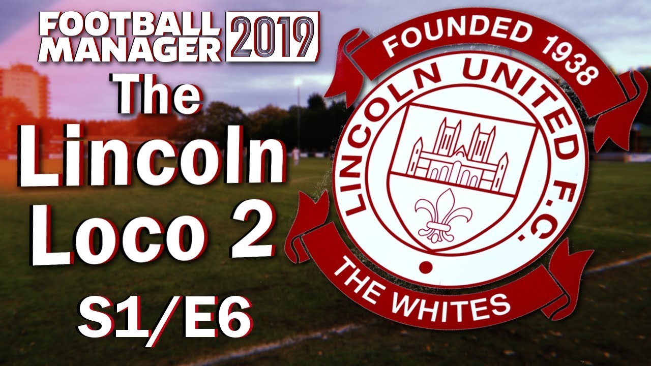 The Lincoln Loco 2 - PLAYING FOR CONTRACTS - Football Manager 2019 - S01 E06